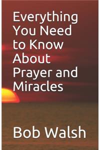 Everything You Need to Know About Prayer and Miracles