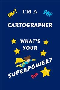 I'm A Cartographer What's Your Superpower?