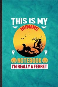 This Is My Humans Notebook I'm Really a Ferret