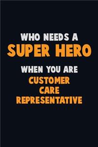 Who Need A SUPER HERO, When You Are Customer Care Representative