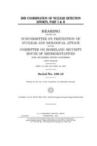 DHS coordination of nuclear detection efforts. part I & II