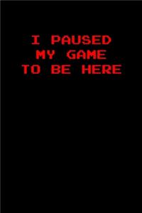 I paused my game to be here