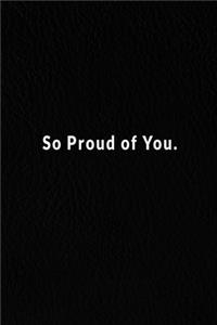 So Proud Of You.