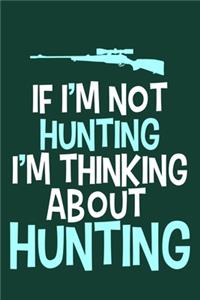 If I'm Not Hunting I'm Thinking About Hunting