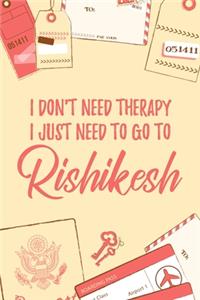 I Don't Need Therapy I Just Need To Go To Rishikesh