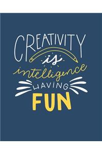 Creativity is Intellegence Having Fun