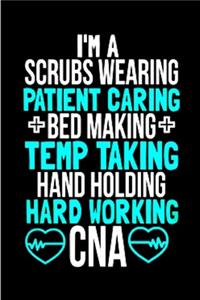 I'm a scrub wearing patient caring bed making temp taking hand holding hard working CNA
