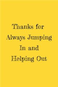 Thanks for Always Jumping In and Helping Out