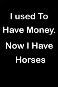 I used to have money, now I have horses