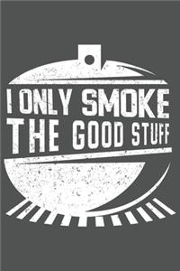 I Only Smoke The Good Stuff