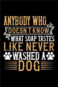 Anybody Who Doesnt Know What Soap Tastes Like Never Washed A Dog