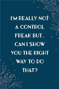 I'm Really Not a Control Freak but... Can I Show You the Right Way to Do That?
