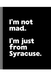 I'm not mad. I'm just from Syracuse.