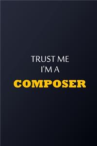 Trust Me I'm A composer Notebook - Funny composer Gift