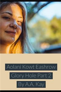 Aolani Kowt Eashrow Glory Hole Part 2