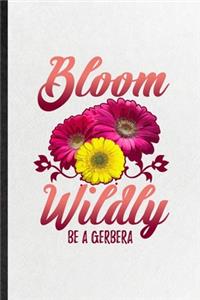 Bloom Wildly Be a Gerbera