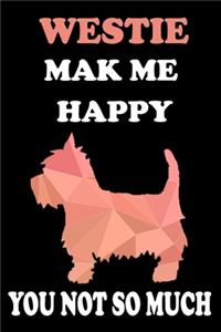 Westie Mak Me HAPPY You Not so Much