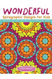Wonderful Spirographic Designs For Kids - Relaxing Coloring For Kids Edition
