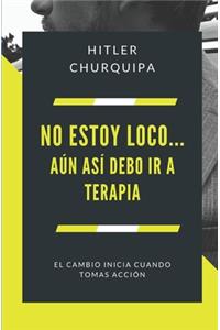 No estoy Loco... Aún Así debo ir a Terapia