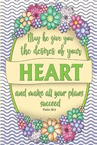 May he give you the desire of your heart and make all your plans succeed. -Psalm 20