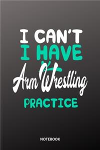I can´t I have arm wrestling practice Notebook