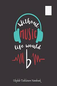Without Music Life Would B