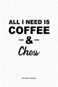 All I Need Is Coffee & Chess