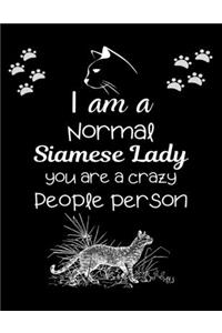 I am a Normal Siamese Lady you are a crazy People person