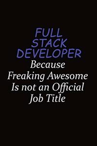 Full Stack Developer Because Freaking Awesome Is Not An Official Job Title