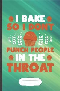 I Bake So I Don't Punch People in the Throat: Baking Blank Lined Notebook Write Record. Practical Dad Mom Anniversary Gift, Fashionable Funny Creative Writing Logbook, Vintage Retro 6X9 110 Page