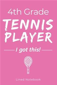 4th Grade Tennis Player I Got This: Pink 120 Page Lined School Notebook Journal for Fourth Graders Who Play Tennis - For Classwork, Homework, Notes & More