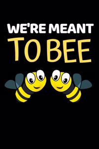 We're Meant To Bee