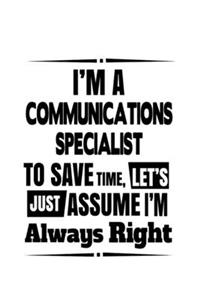 I'm A Communications Specialist To Save Time, Let's Assume That I'm Always Right