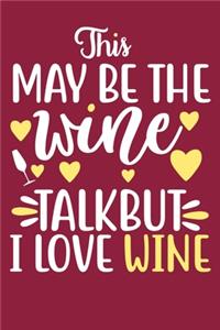 This May Be The Wine Talk But I Love Wine