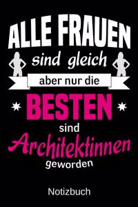 Alle Frauen sind gleich aber nur die besten sind Architektinnen geworden