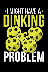 I Might Have A Dinking Problem