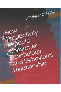 How Productivity Impacts Consumer Psychology And Behavioral Relationship