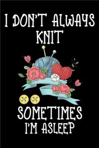 I Don't Always Knit Sometimes I'm Asleep