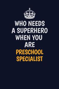 Who Needs A Superhero When You Are Preschool Specialist