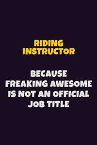 Riding Instructor, Because Freaking Awesome Is Not An Official Job Title
