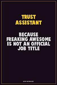 Trust Assistant, Because Freaking Awesome Is Not An Official Job Title