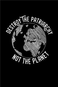 Destroy the patriarchy not the planet