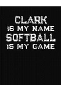 Clark Is My Name Softball Is My Game