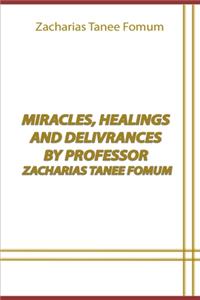 Miracles, Healings And Delivrances by Professor Zacharias Tanee Fomum