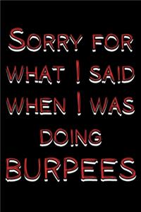 Sorry for what I said when I was doing burpees