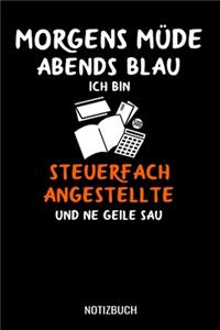 Morgens Müde abends blau ich bin Steuerfachangestellte und ne geile Sau