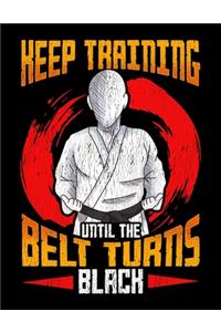 Keep Training Until The Belt Turns Black: Cute & Funny Keep Training Until The Belt Turns Black MMA Blank Sketchbook to Draw and Paint (110 Empty Pages, 8.5" x 11")