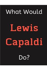 What Would Lewis Capaldi Do?