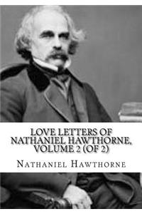 Love Letters of Nathaniel Hawthorne, Volume 2 (of 2)