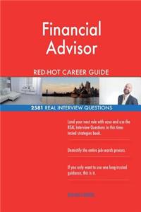 Financial Advisor RED-HOT Career Guide; 2581 REAL Interview Questions